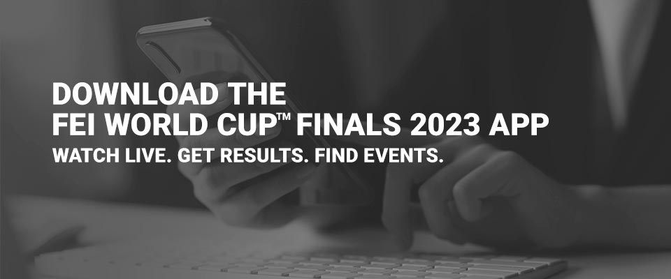 Download the FEI World Cup Finals 2023 App!
